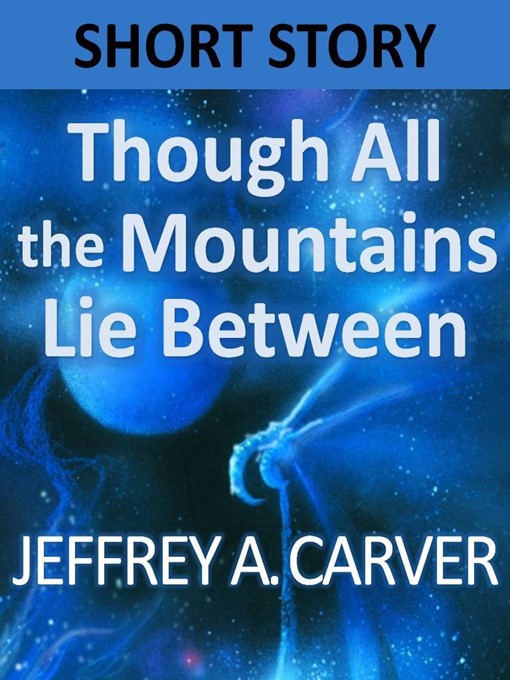 Title details for Though All the Mountains Lie Between by Jeffrey A. Carver - Available